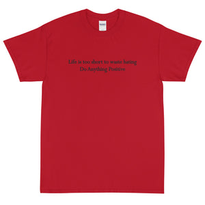Life is too short to waste hating tee
